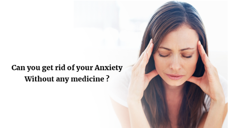 Can you get rid of your anxiety without any medicine